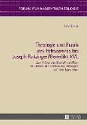 Theologie und Praxis des Petrusamtes bei Joseph Ratzinger/Benedikt XVI