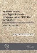 El sistema electoral de la Región de Murcia : regulación, balance, 1983-2015 y perspectivas