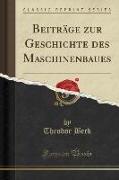 Beiträge zur Geschichte des Maschinenbaues (Classic Reprint)