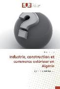 Industrie, construction et commerce extérieur en Algérie