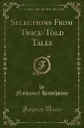 Selections From Twice-Told Tales (Classic Reprint)