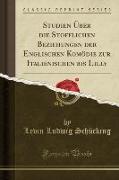 Studien Über die Stofflichen Beziehungen der Englischen Komödie zur Italienischen bis Lilly (Classic Reprint)