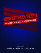 The Ethical Case Against Animal Experiments