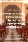Monseñor Antulio Parrilla Bonilla Apostol del Cooperativismo puertorriqueño