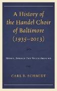 A History of the Handel Choir of Baltimore (1935-2013)