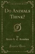 Do Animals Think? (Classic Reprint)