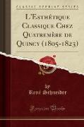 L'Esth¿que Classique Chez Quatrem¿ de Quincy (1805-1823) (Classic Reprint)