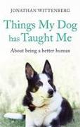 Things My Dog Has Taught Me: About Being a Better Human