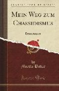 Mein Weg Zum Chassidismus: Erinnerungen (Classic Reprint)