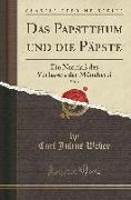 Das Papstthum Und Die Päpste, Vol. 1: Ein Nachlaß Des Verfassers Der Möncherei (Classic Reprint)