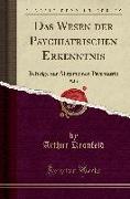 Das Wesen Der Psychiatrischen Erkenntnis, Vol. 1: Beiträge Zur Allgemeinen Psychiatrie (Classic Reprint)