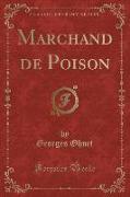 Marchand de Poison (Classic Reprint)