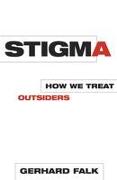 Stigma: How We Treat Outsiders