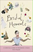 Bridal Moments: A Survival Guide to Wedding Chaos