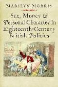 Sex, Money and Personal Character in Eighteenth-Century British Politics