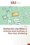 Matheuristic algorithms to minimize total tardiness in flow shop scheduling