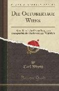 Die Octobertage Wiens: Eine Historische Darstellung Vom Standpunkte Des Rechts Und Der Wahrheit (Classic Reprint)