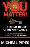 YOU MATTER! The Significance of Insignificance