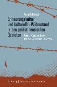 Erinnerungskultur und kultureller Widerstand in den palästinensischen Gebieten