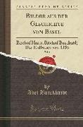 Bilder Aus Der Geschichte Von Basel, Vol. 1: Bischof Haito, Bischof Burchard, Das Erdbeben Von 1356 (Classic Reprint)