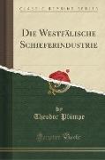 Die Westfälische Schieferindustrie (Classic Reprint)