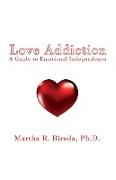 Love Addiction: A Guide to Emotional Independence