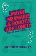 Maybe Mermaids & Robots are Lonely