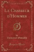 Le Chasseur d'Hommes, Vol. 1 (Classic Reprint)
