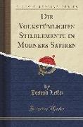 Die Volkstümlichen Stilelemente in Murners Satiren (Classic Reprint)