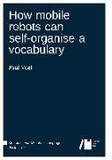 How mobile robots can self-organise a vocabulary