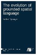 The evolution of grounded spatial language