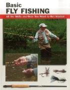 Basic Fly Fishing: All the Skills and Gear You Need to Get Started