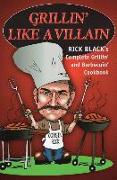 Grillin' Like a Villain: The Complete Grilling and Barbecuing Cookbook