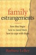 Family Estrangements: How They Begin, How to Mend Them, How to Cope with Them