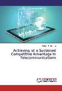 Achieving of a Sustained Competitive Advantage in Telecommunications