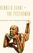 Kenneth Burke + the Posthuman