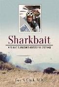 Sharkbait: A Flight Surgeon's Odyssey in Vietnam Volume 1