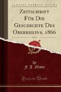 Zeitschrift Für Die Geschichte Des Oberrheins, 1866, Vol. 19 (Classic Reprint)