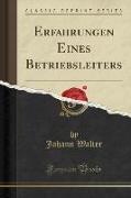 Erfahrungen Eines Betriebsleiters (Classic Reprint)