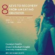 8 Keys to Recovery from an Eating Disorder: Effective Strategies from Therapeutic Practice and Personal Experience