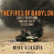 The Fires of Babylon: Eagle Troop and the Battle of 73 Easting