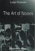 The Art of Noises by Luigi Russolo