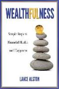 Wealthfulness: Simple Steps to Financial Health and Happiness