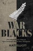 War Blacks: The Extraordinary Story of New Zealand's Wwi All Blacks