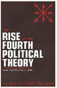 The Rise of the Fourth Political Theory: The Fourth Political Theory Vol. II