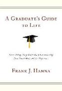 A Graduate's Guide to Life: Three Things They Didn't Teach You in College That Could Make All the Difference