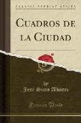 Cuadros de la Ciudad (Classic Reprint)