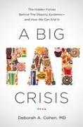 A Big Fat Crisis: The Hidden Forces Behind the Obesity Epidemic-And How We Can End It