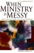 When Ministry Is Messy: Practical Solutions to Difficult Problems