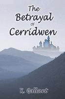 The Betrayal of Cerridwen the Betrayal of Cerridwen